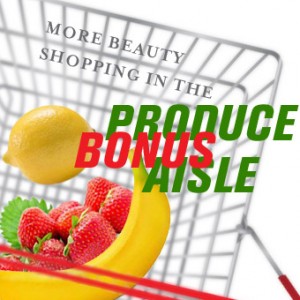 Bonus! More Beauty Shopping in the Produce Aisle Tips