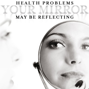 Health Problems Your Mirror May Be Reflecting