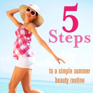 5 Steps to a Simple Summer Beauty Routine